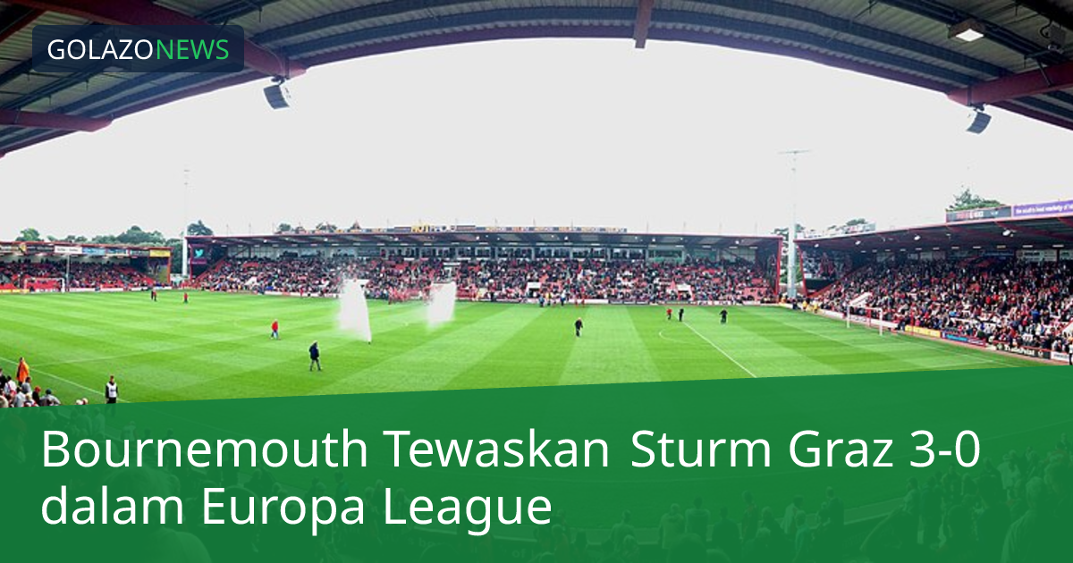 Bournemouth Tewaskan Sturm Graz 3-0 dalam Europa League