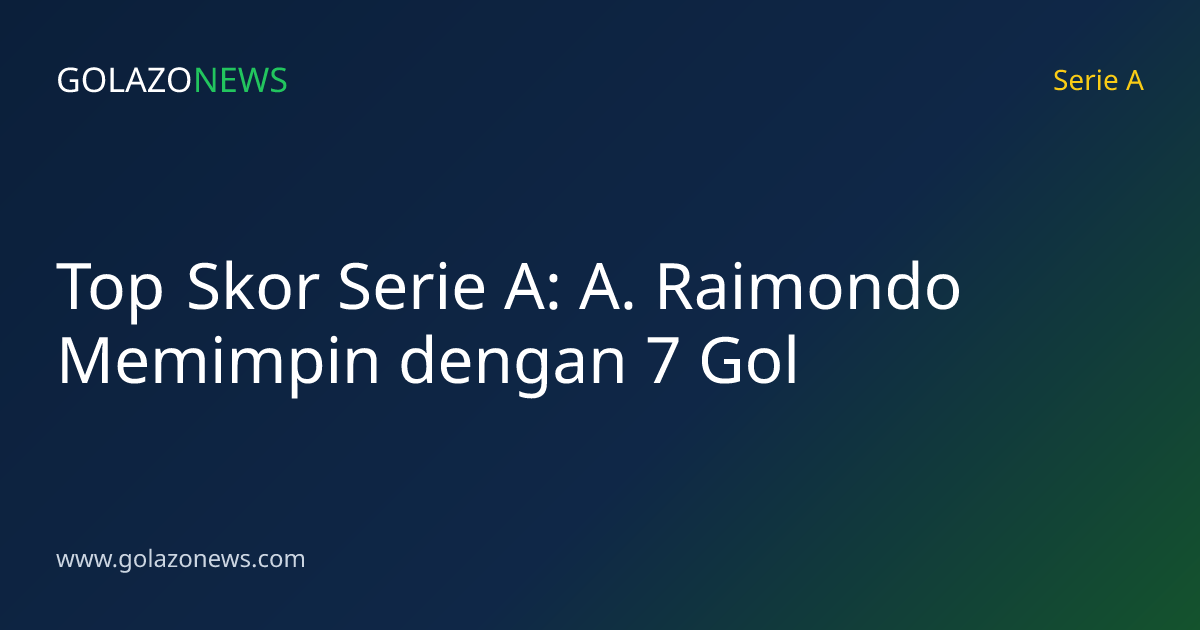 Top Skor Serie A: A. Raimondo Memimpin dengan 7 Gol
