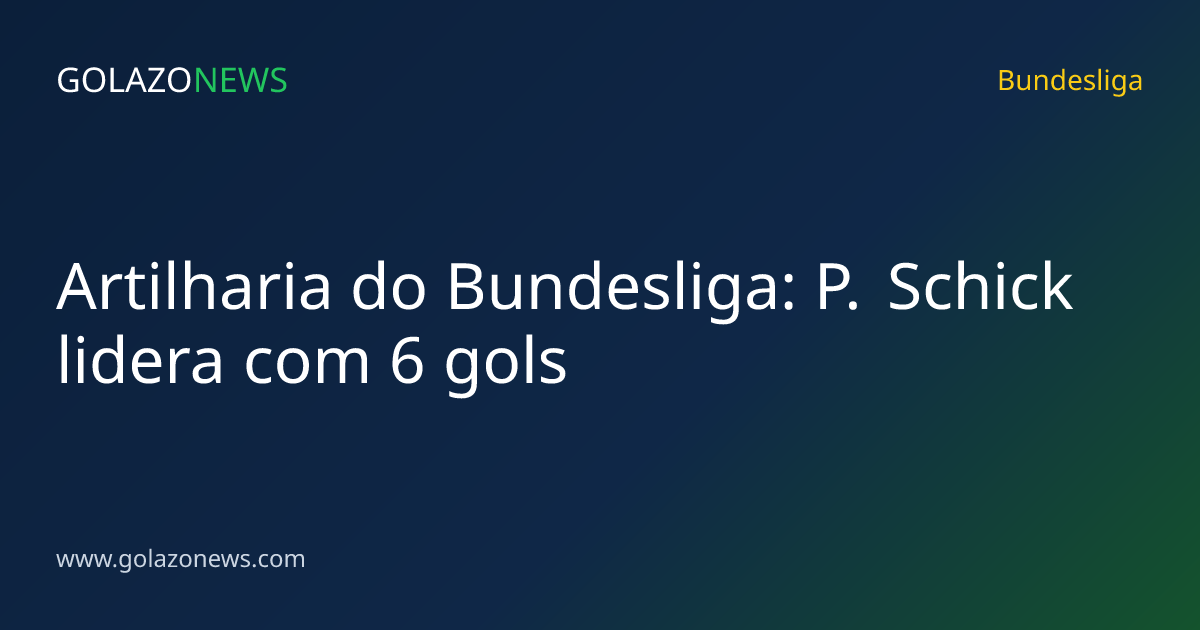Artilharia do Bundesliga: P. Schick lidera com 6 gols