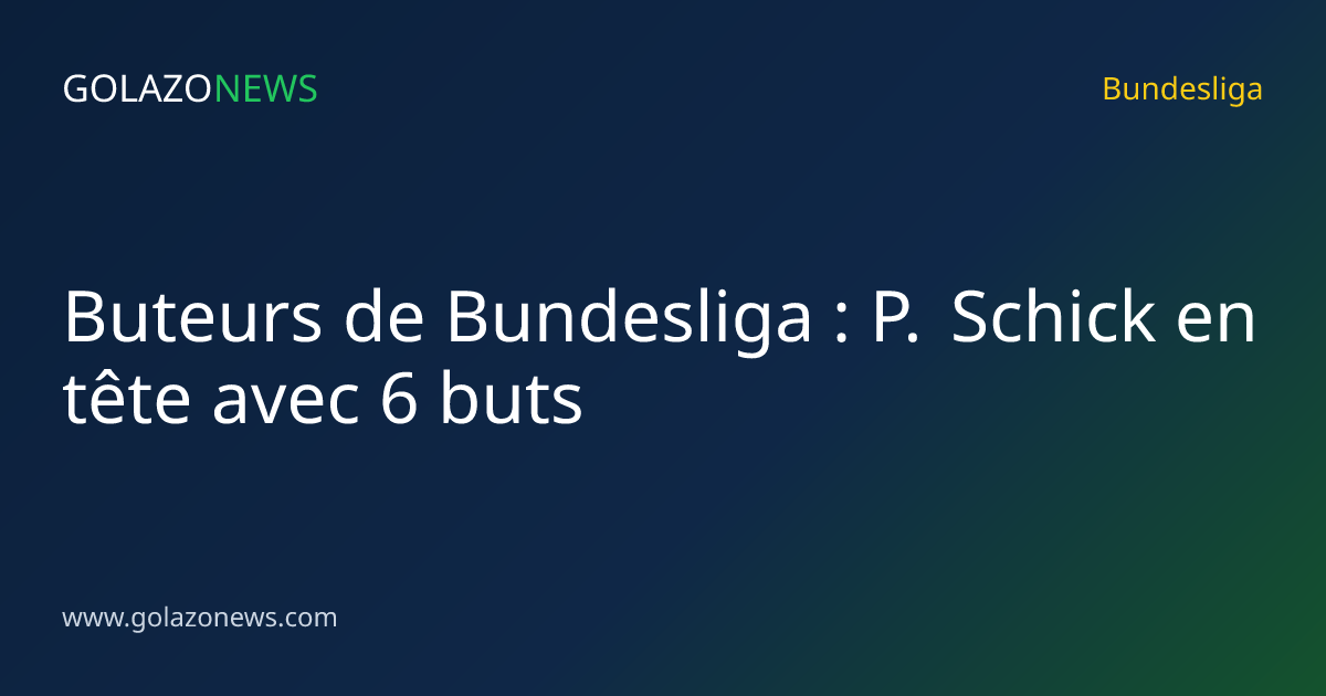 Buteurs de Bundesliga : P. Schick en tête avec 6 buts