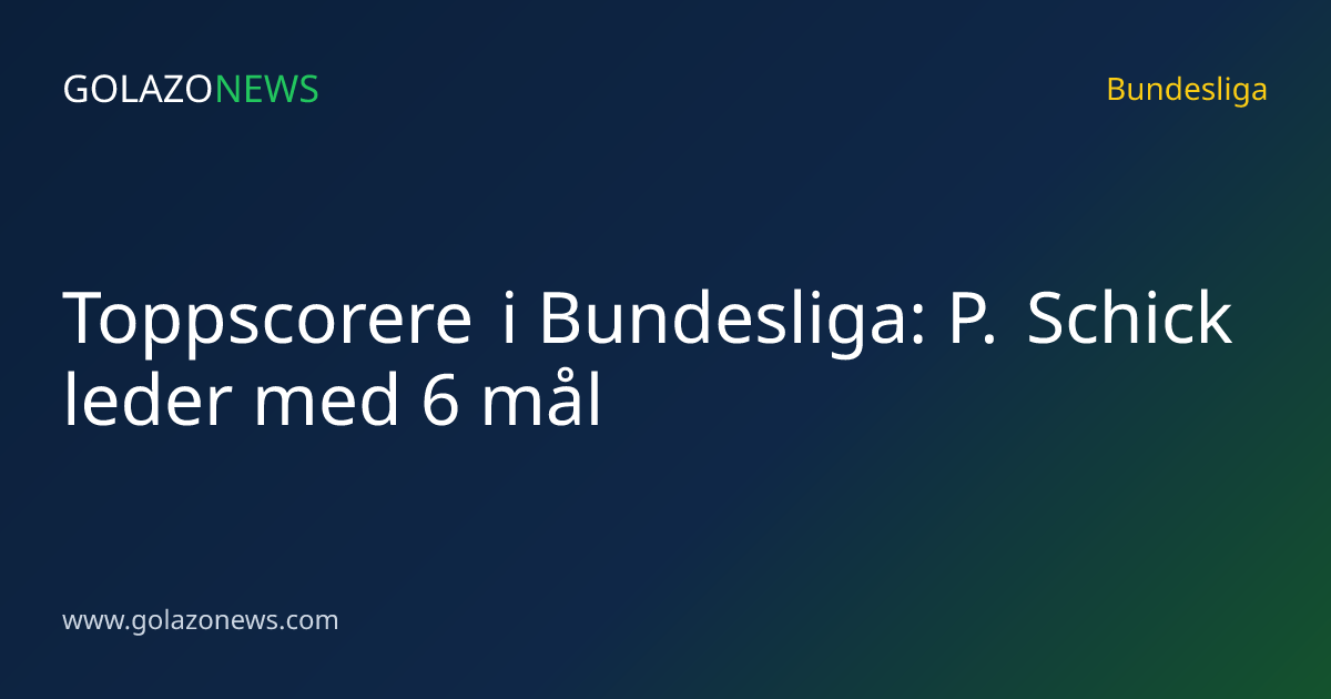 Toppscorere i Bundesliga: P. Schick leder med 6 mål