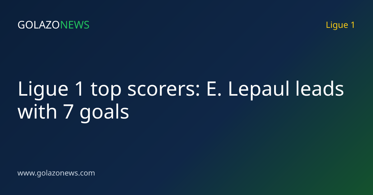 Ligue 1 top scorers: E. Lepaul leads with 7 goals