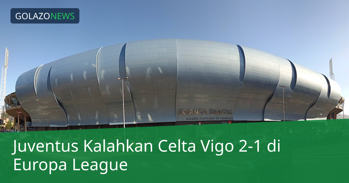 Juventus Kalahkan Celta Vigo 2-1 di Europa League