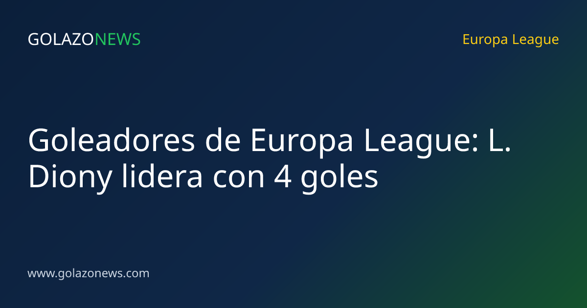 Goleadores de Europa League: L. Diony lidera con 4 goles