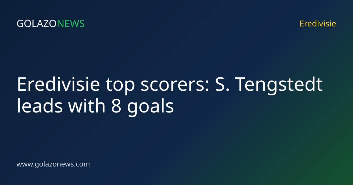 Eredivisie top scorers: S. Tengstedt leads with 8 goals