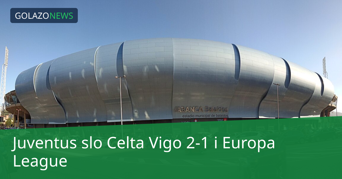 Juventus slo Celta Vigo 2-1 i Europa League