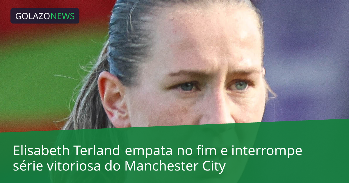 Elisabeth Terland empata no fim e interrompe série vitoriosa do Manchester City