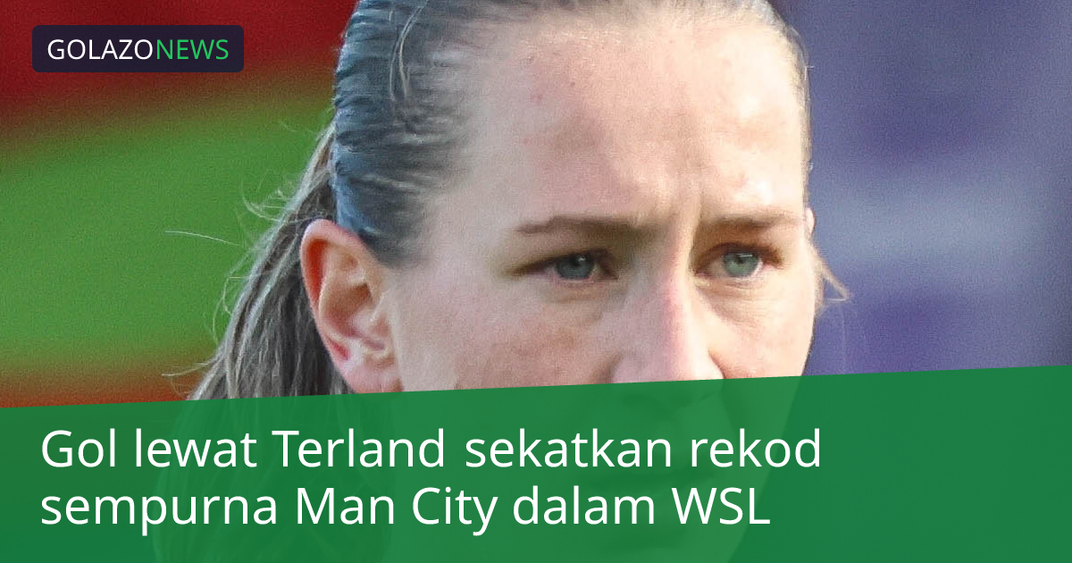 Gol lewat Terland sekatkan rekod sempurna Man City dalam WSL