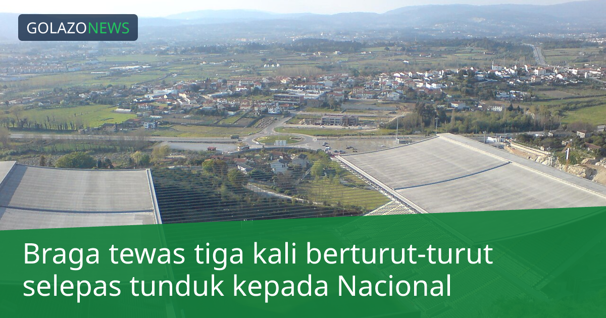Braga tewas tiga kali berturut-turut selepas tunduk kepada Nacional