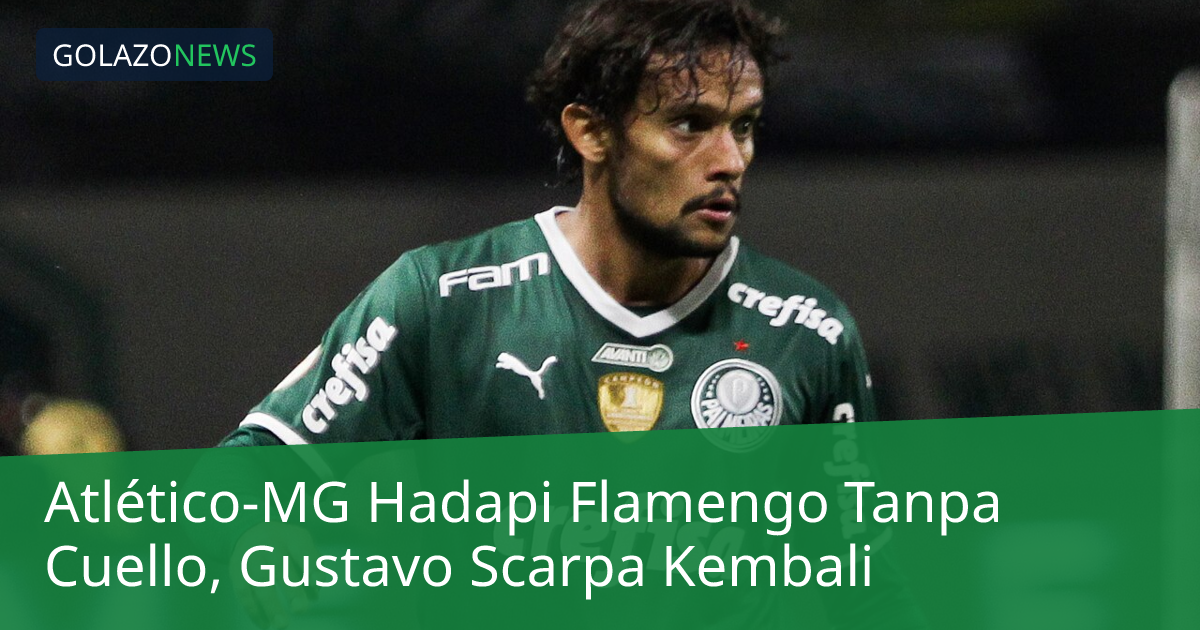Atlético-MG Hadapi Flamengo Tanpa Cuello, Gustavo Scarpa Kembali