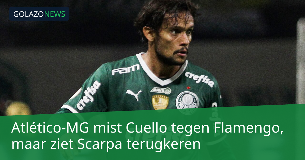 Atlético-MG mist Cuello tegen Flamengo, maar ziet Scarpa terugkeren