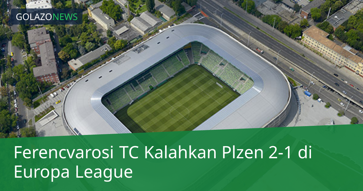 Ferencvarosi TC Kalahkan Plzen 2-1 di Europa League