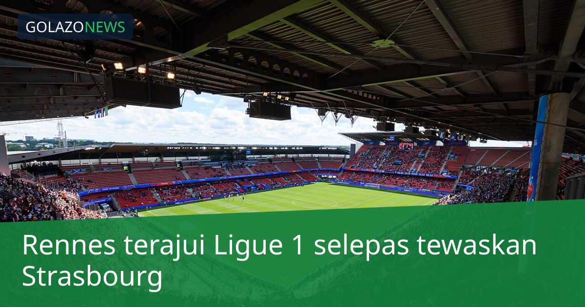 Rennes terajui Ligue 1 selepas tewaskan Strasbourg