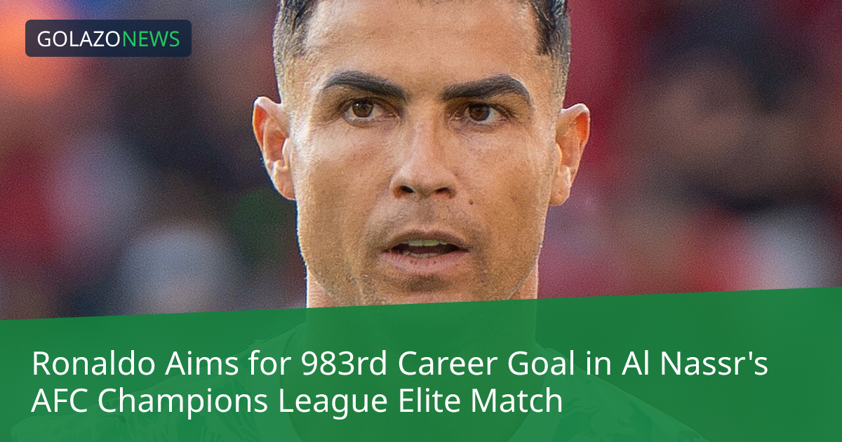 Ronaldo hướng tới bàn thắng thứ 983 trong trận đấu AFC Champions League Elite của Al Nassr