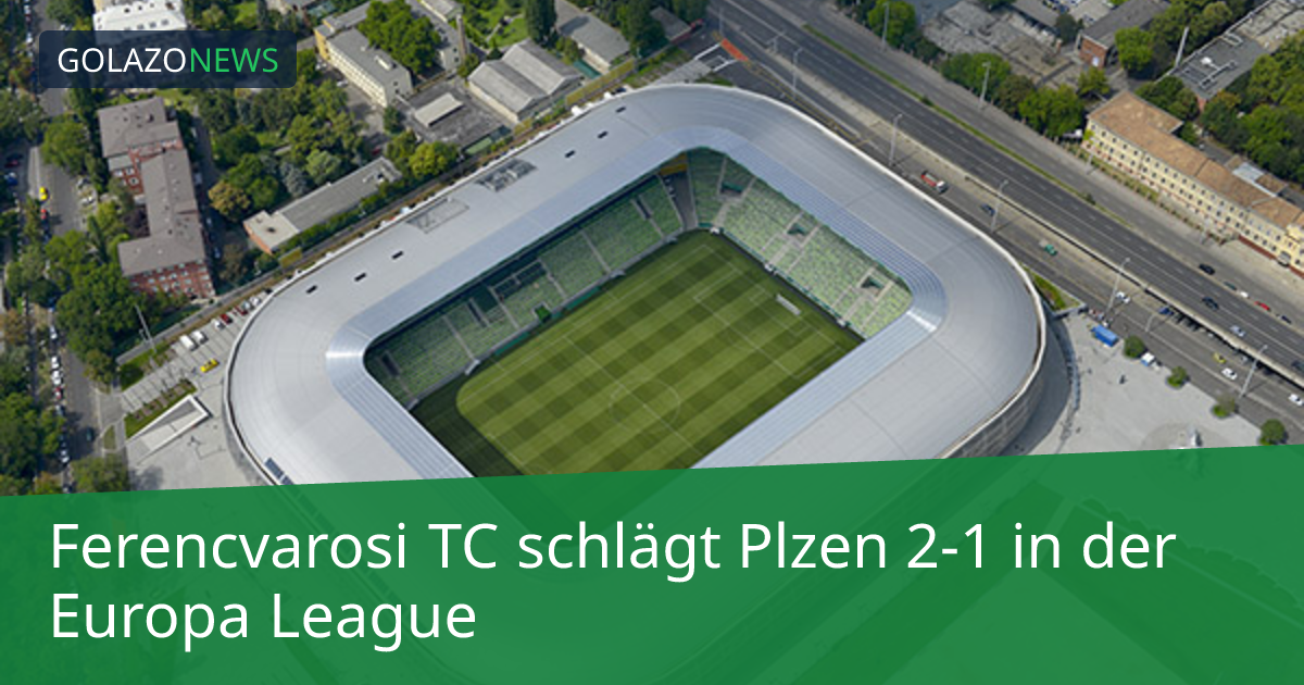 Ferencvarosi TC schlägt Plzen 2-1 in der Europa League