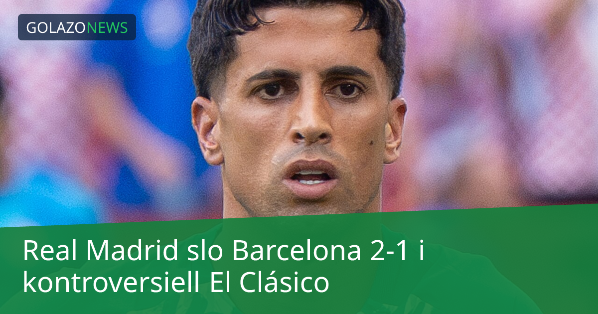 Real Madrid slo Barcelona 2-1 i kontroversiell El Clásico