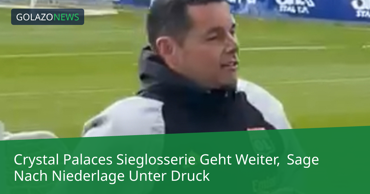 Crystal Palaces Sieglosserie Geht Weiter, Sage Nach Niederlage Unter Druck