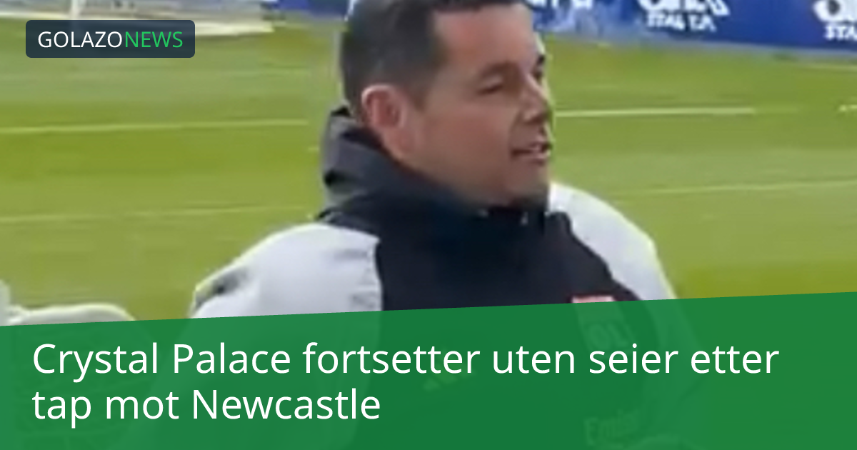 Crystal Palace fortsetter uten seier etter tap mot Newcastle
