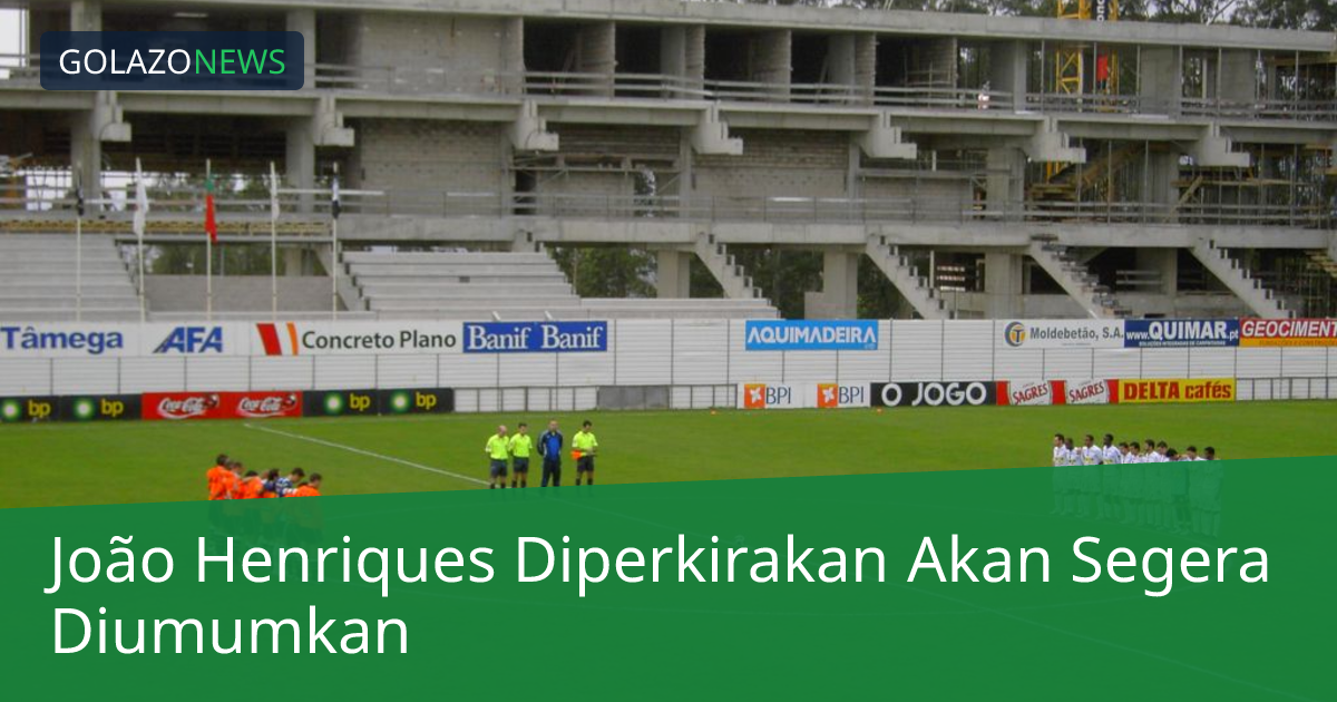 João Henriques Diperkirakan Akan Segera Diumumkan