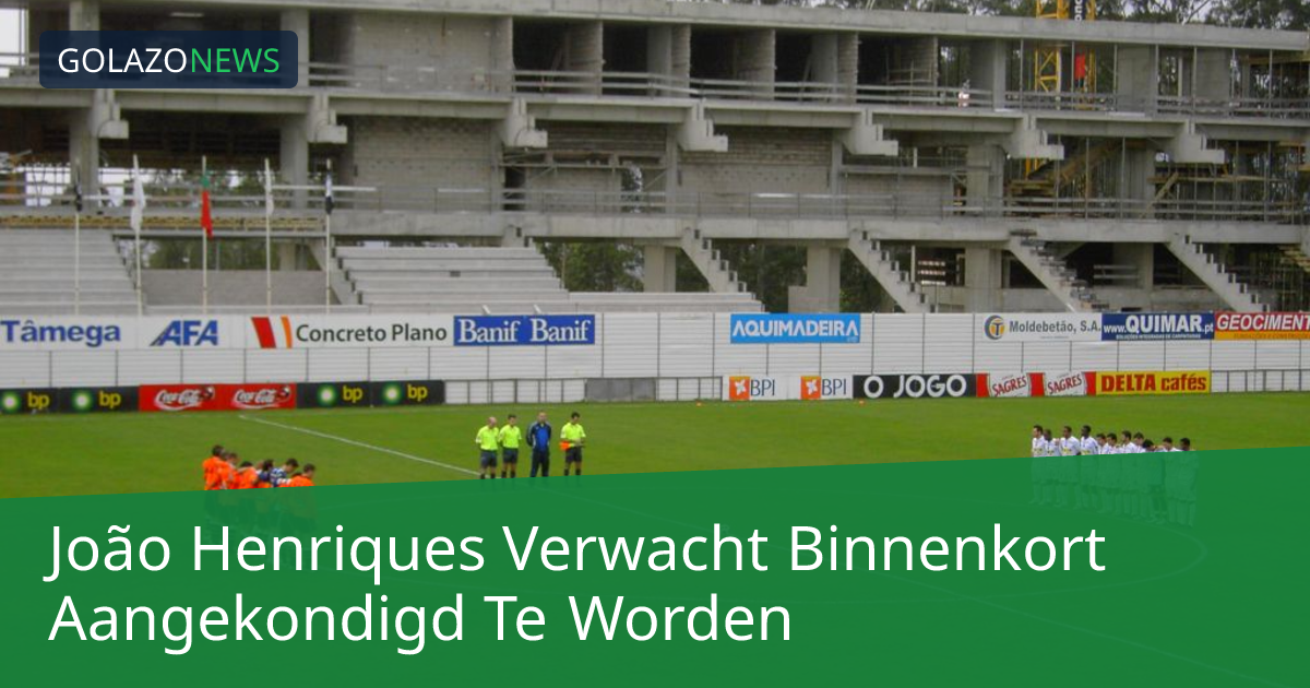 João Henriques Verwacht Binnenkort Aangekondigd Te Worden