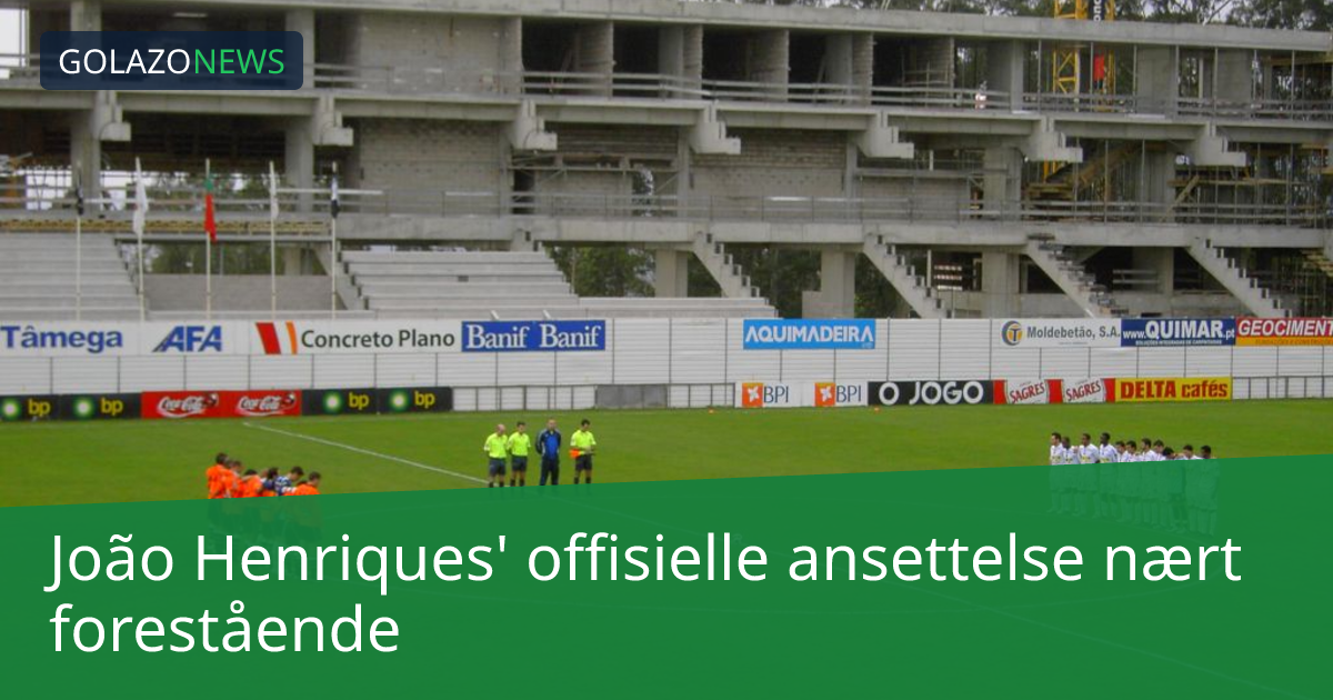 João Henriques' offisielle ansettelse nært forestående