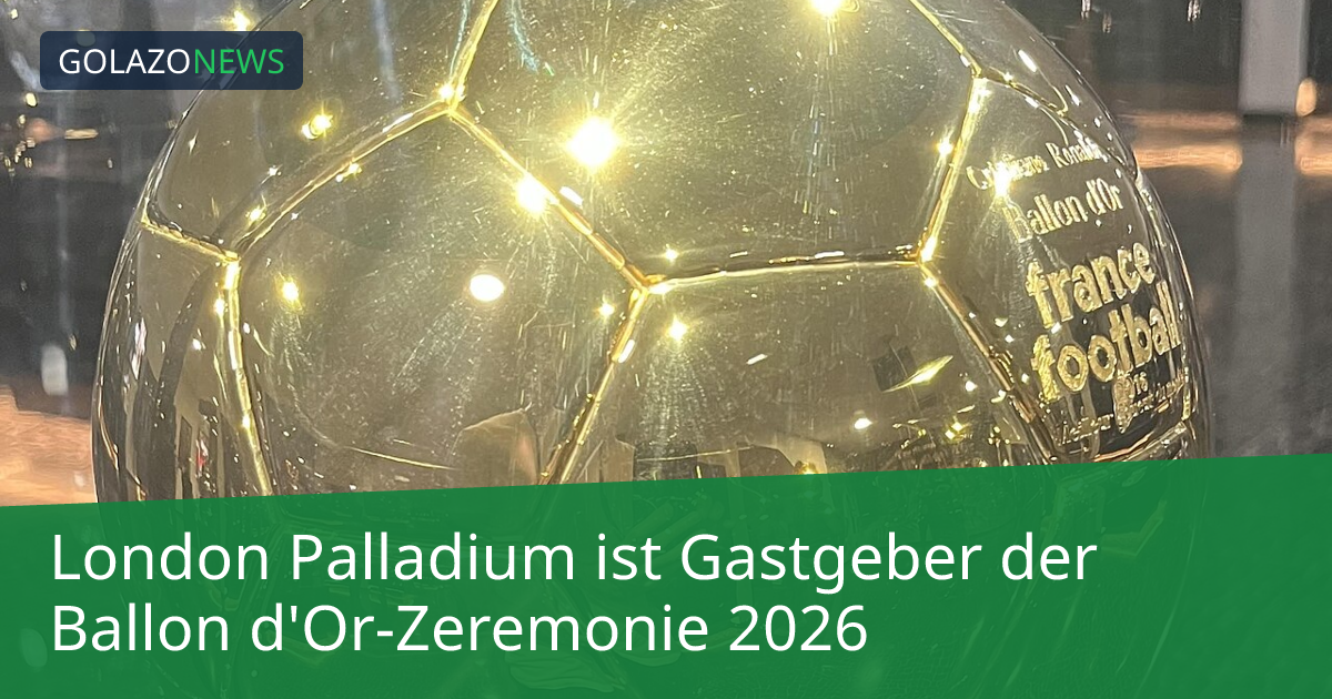 London Palladium ist Gastgeber der Ballon d'Or-Zeremonie 2026