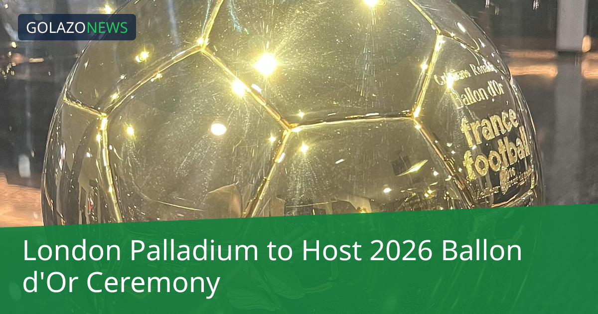 ลอนดอนพัลลาเดียมเตรียมจัดงานประกาศรางวัลบัลลงดอร์ 2026