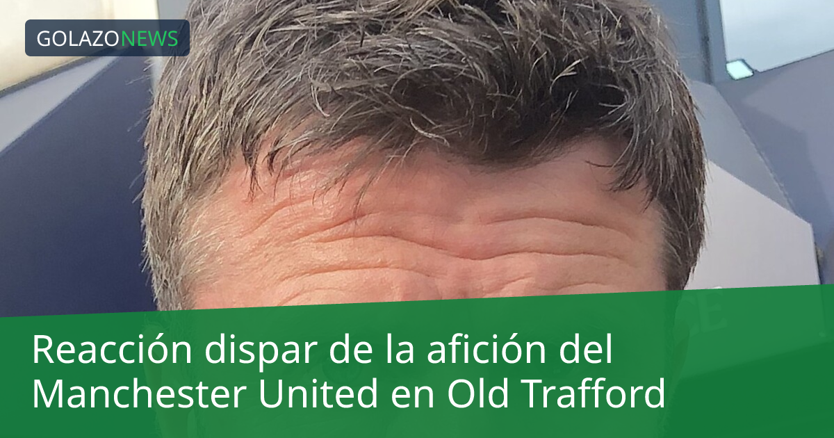 Reacción dispar de la afición del Manchester United en Old Trafford