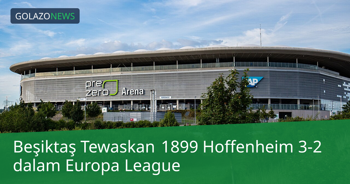 Beşiktaş Tewaskan 1899 Hoffenheim 3-2 dalam Europa League