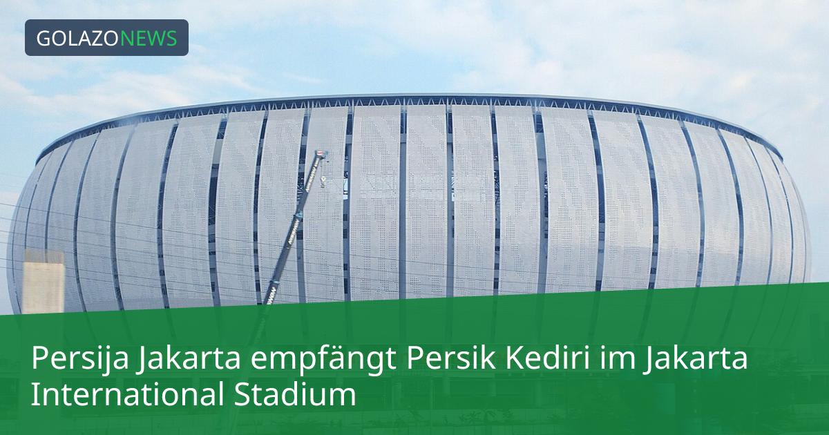 Persija Jakarta empfängt Persik Kediri im Jakarta International Stadium