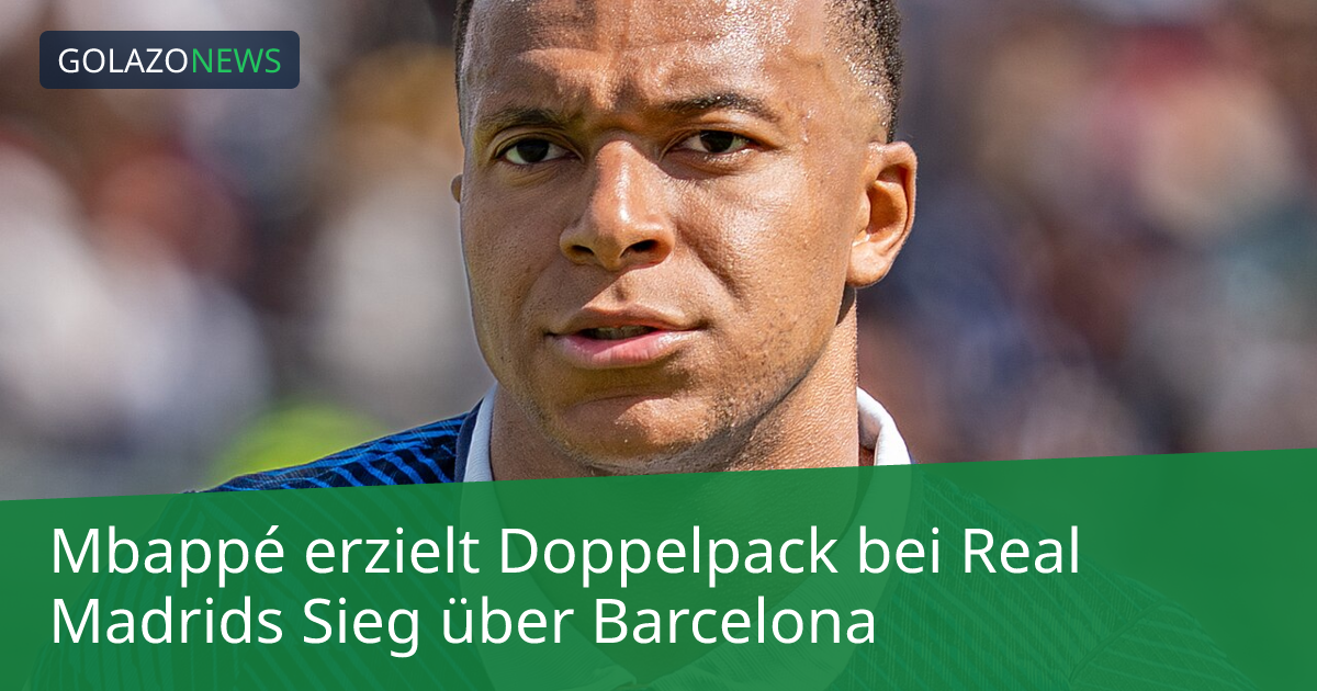 Mbappé erzielt Doppelpack bei Real Madrids Sieg über Barcelona