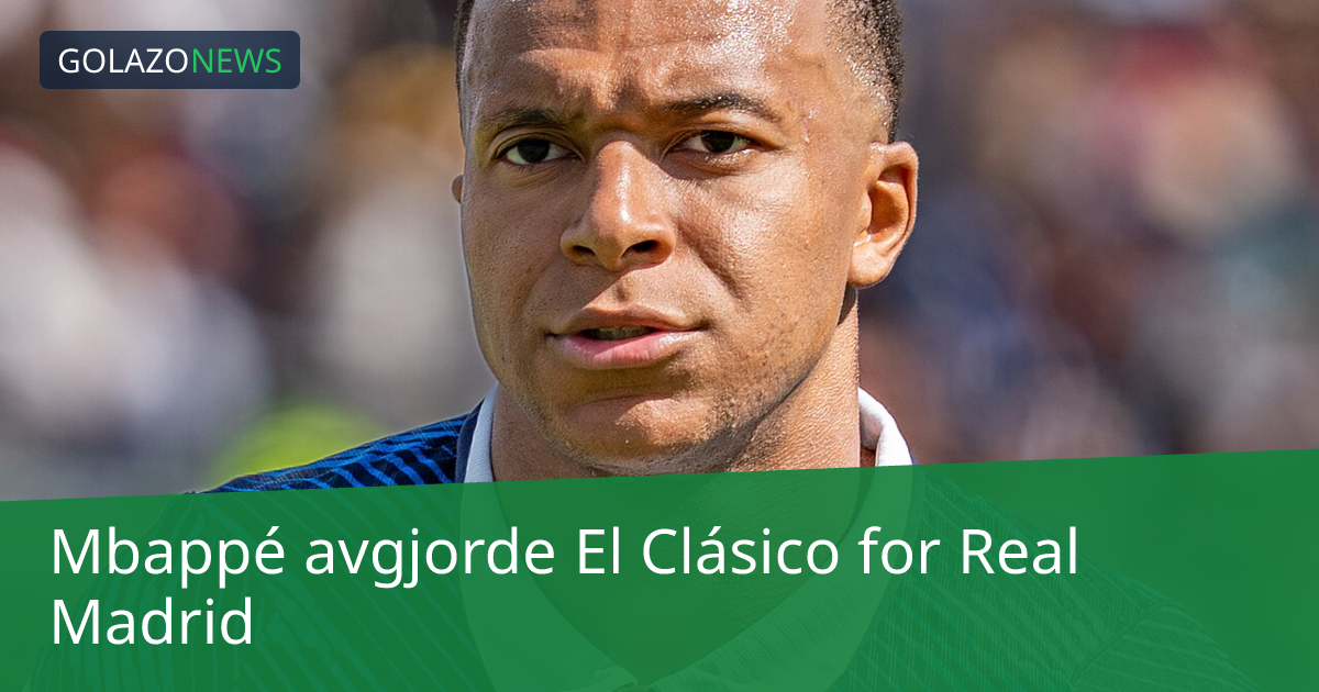 Mbappé avgjorde El Clásico for Real Madrid