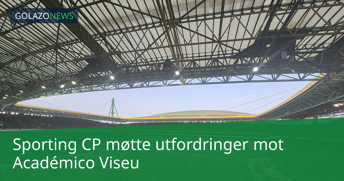 Sporting CP møtte utfordringer mot Académico Viseu