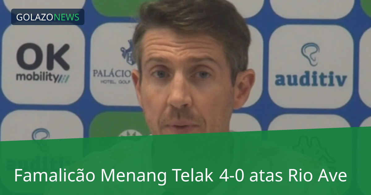 Famalicão Menang Telak 4-0 atas Rio Ave