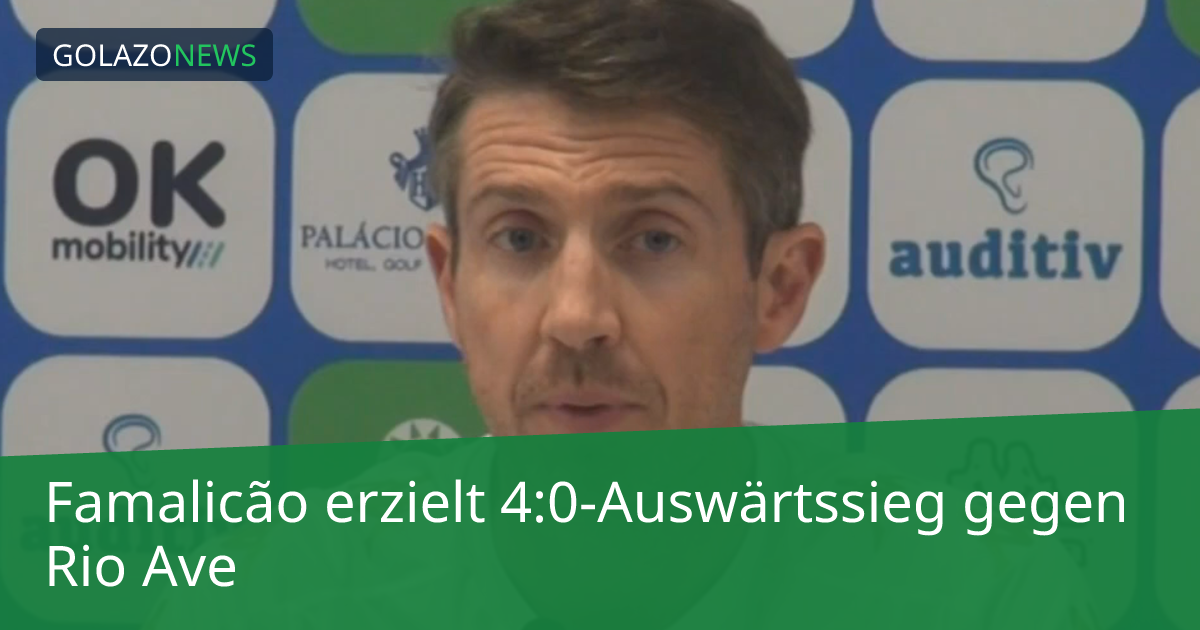 Famalicão erzielt 4:0-Auswärtssieg gegen Rio Ave