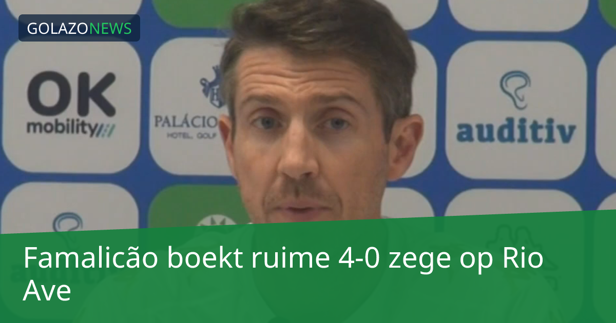Famalicão boekt ruime 4-0 zege op Rio Ave