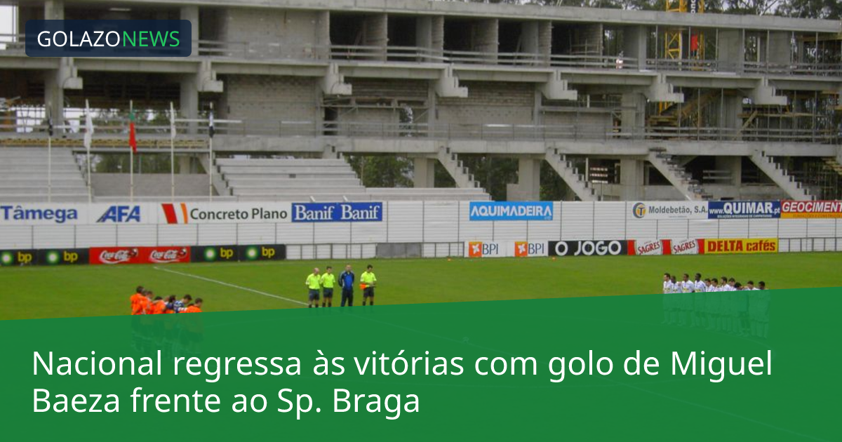 Nacional regressa às vitórias com golo de Miguel Baeza frente ao Sp. Braga