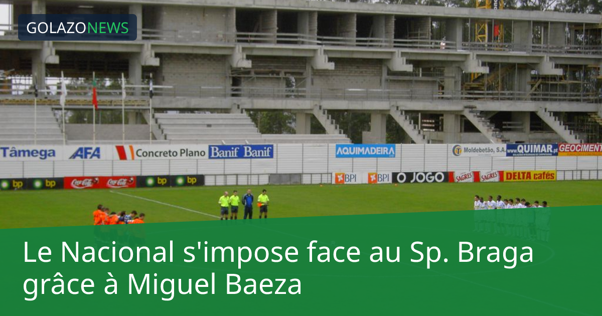 Le Nacional s'impose face au Sp. Braga grâce à Miguel Baeza