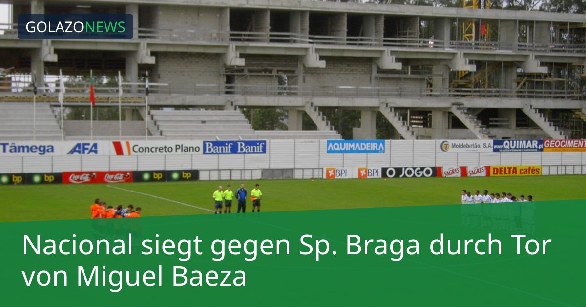 Nacional siegt gegen Sp. Braga durch Tor von Miguel Baeza
