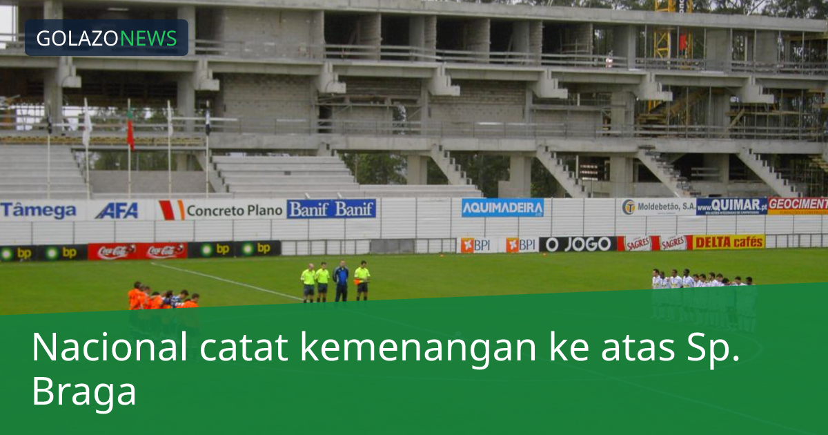 Nacional catat kemenangan ke atas Sp. Braga