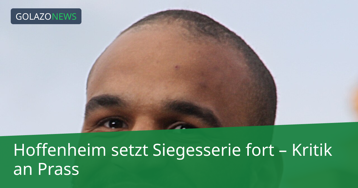 Hoffenheim setzt Siegesserie fort – Kritik an Prass