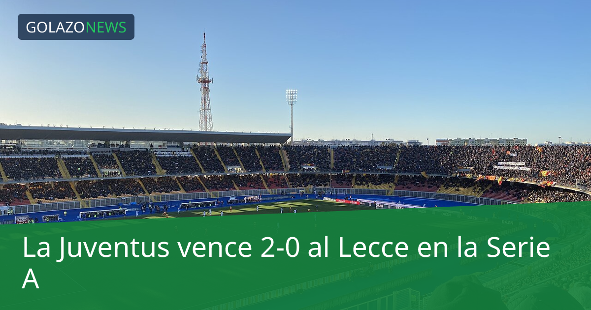 La Juventus vence 2-0 al Lecce en la Serie A