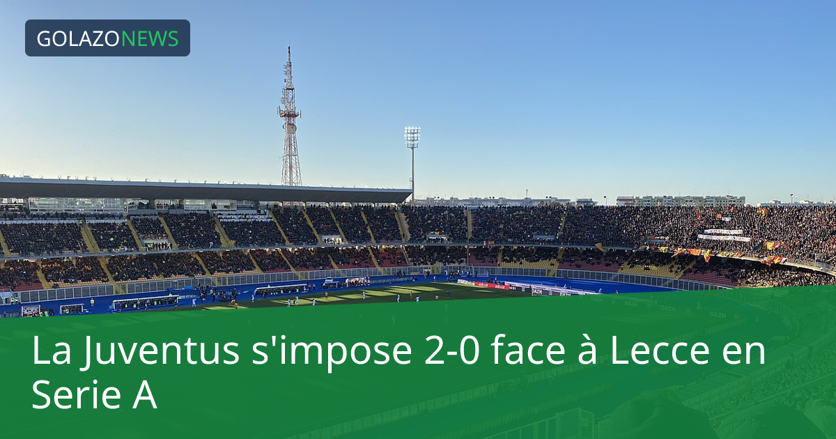 La Juventus s'impose 2-0 face à Lecce en Serie A