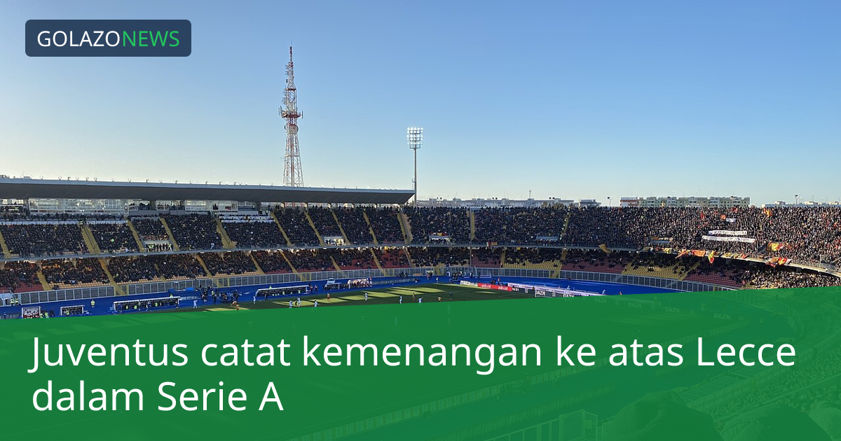 Juventus catat kemenangan ke atas Lecce dalam Serie A