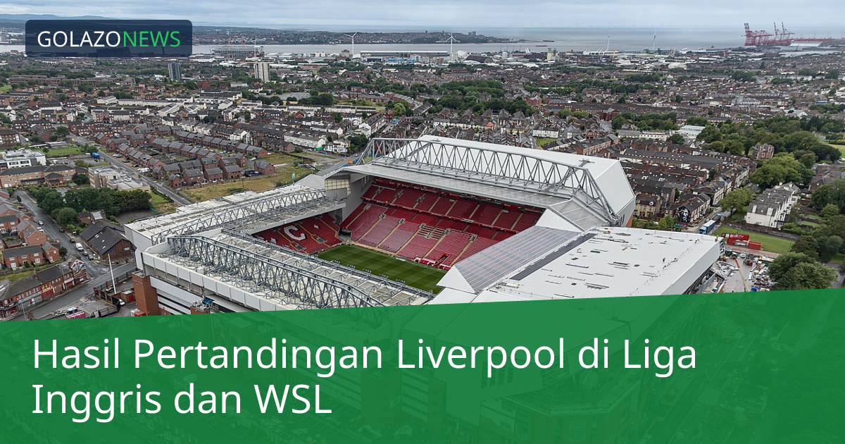 Hasil Pertandingan Liverpool di Liga Inggris dan WSL