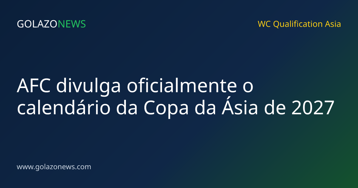 AFC divulga oficialmente o calendário da Copa da Ásia de 2027