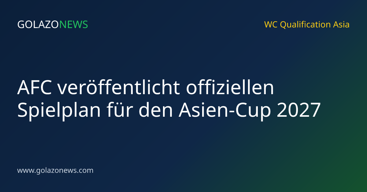 AFC veröffentlicht offiziellen Spielplan für den Asien-Cup 2027