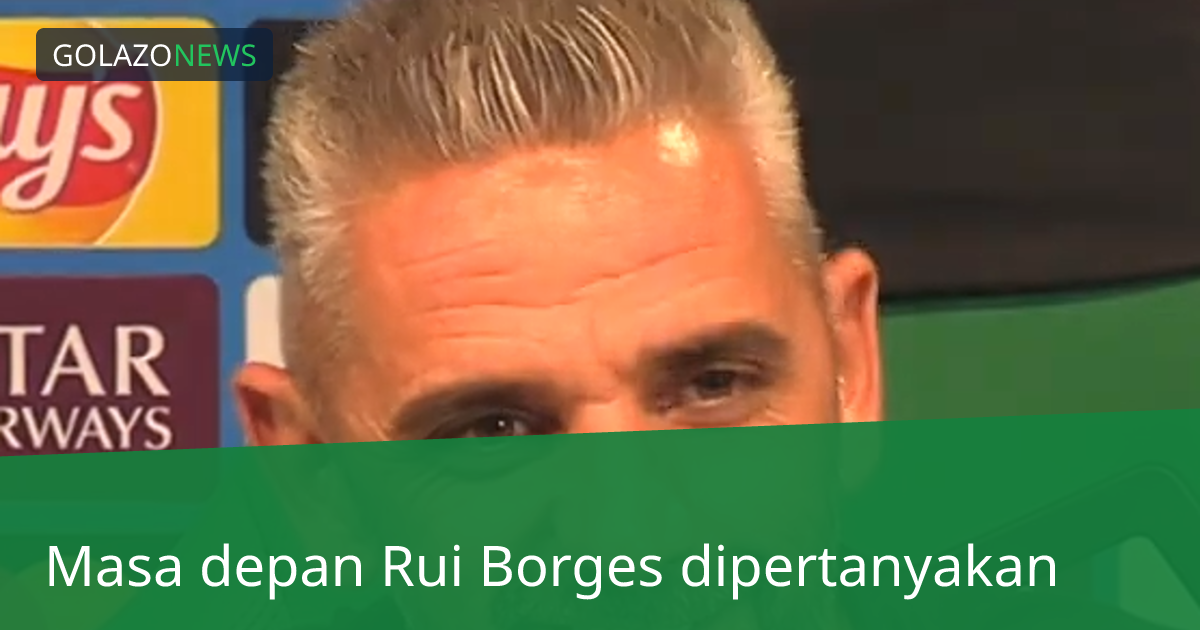 Masa depan Rui Borges dipertanyakan