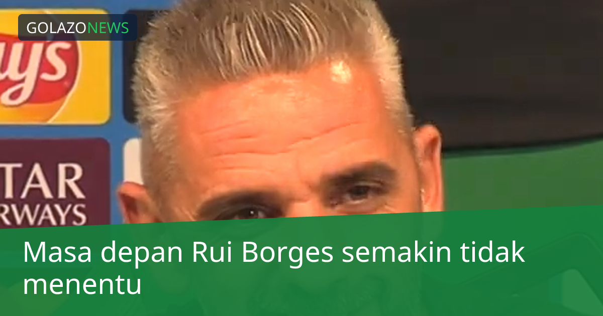 Masa depan Rui Borges semakin tidak menentu