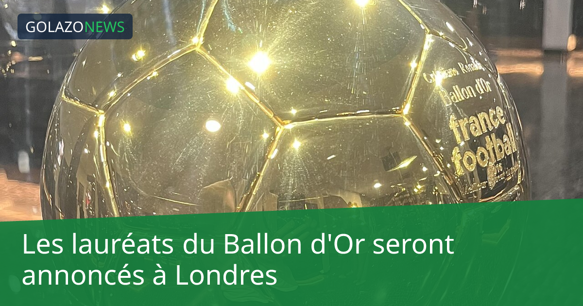 Les lauréats du Ballon d'Or seront annoncés à Londres
